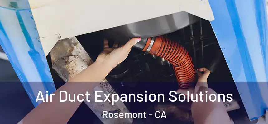 Air Duct Expansion Solutions Rosemont - CA
