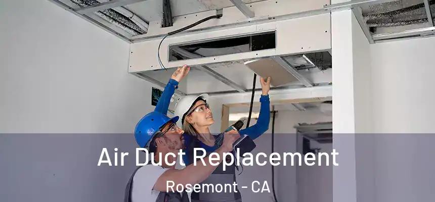 Air Duct Replacement Rosemont - CA