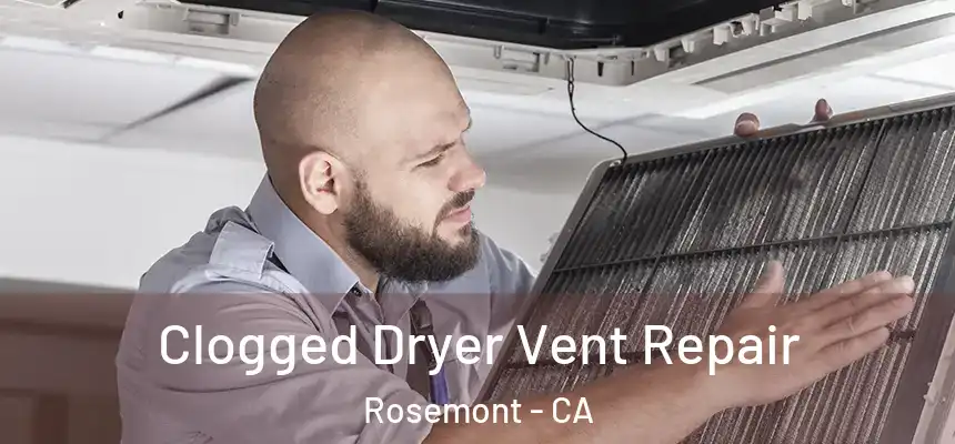  Clogged Dryer Vent Repair Rosemont - CA