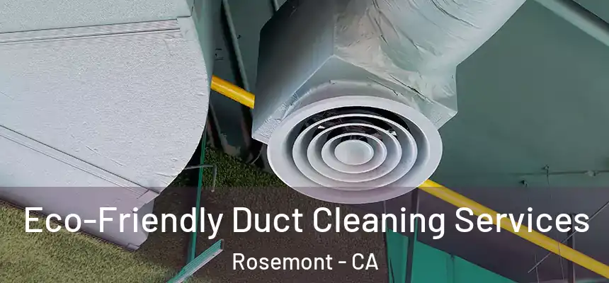  Eco-Friendly Duct Cleaning Services Rosemont - CA