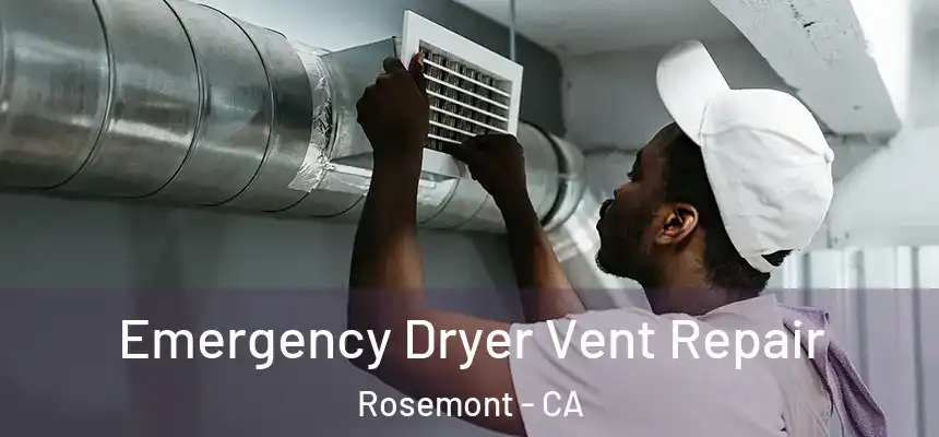 Emergency Dryer Vent Repair Rosemont - CA