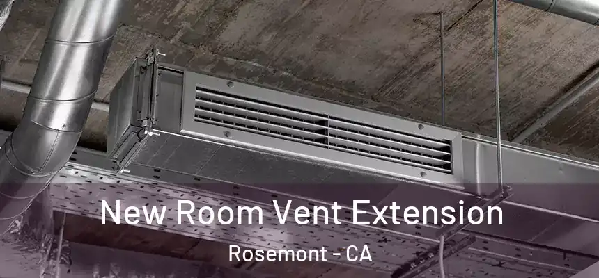  New Room Vent Extension Rosemont - CA