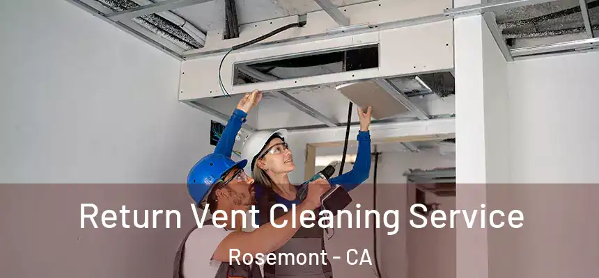 Return Vent Cleaning Service Rosemont - CA