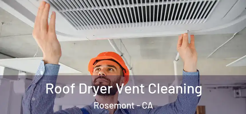  Roof Dryer Vent Cleaning Rosemont - CA