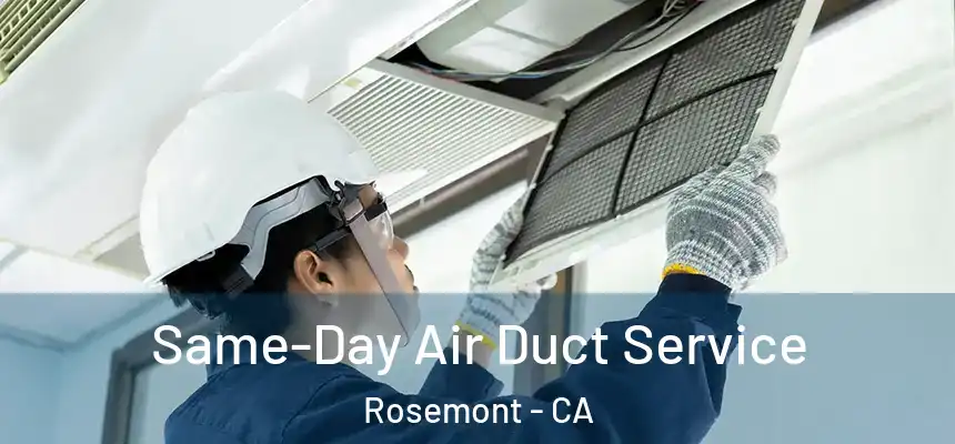  Same-Day Air Duct Service Rosemont - CA