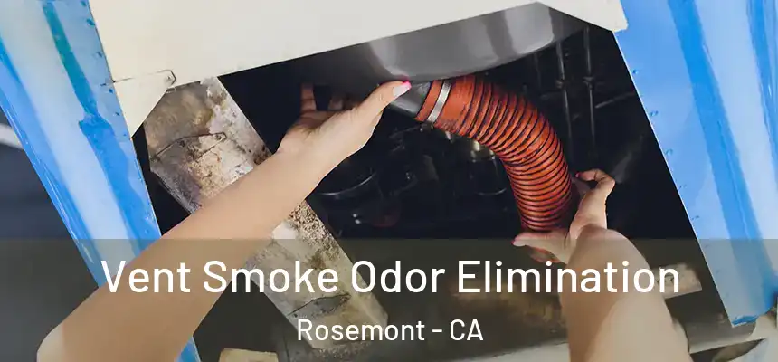 Vent Smoke Odor Elimination Rosemont - CA
