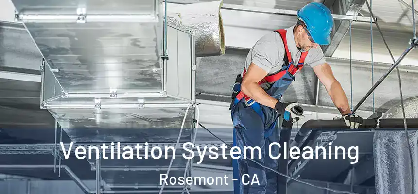 Ventilation System Cleaning Rosemont - CA
